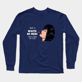 Waste of Meds Long Sleeve T-Shirt